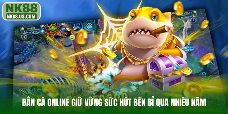 Bắn cá online giữ vững sức hút bền bỉ qua nhiều năm