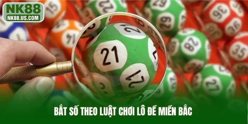 Bắt số theo luật chơi lô đề miền Bắc 