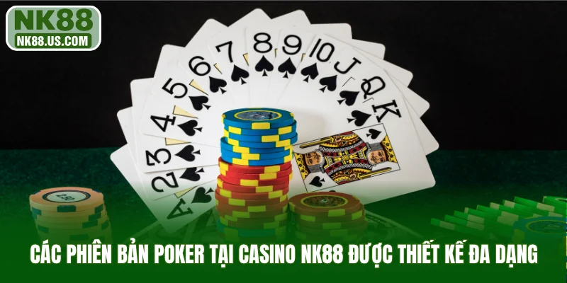 Các phiên bản poker tại Casino NK88 được thiết kế đa dạng