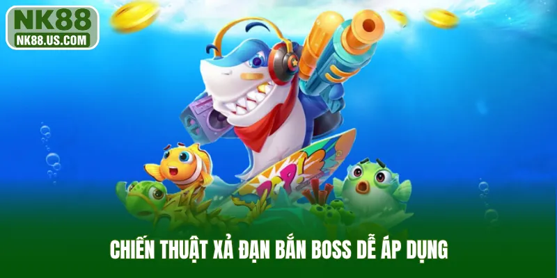 Chiến thuật xả đạn bắn boss dễ áp dụng