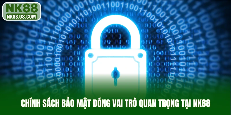 Chính sách bảo mật đóng vai trò quan trọng tại NK88