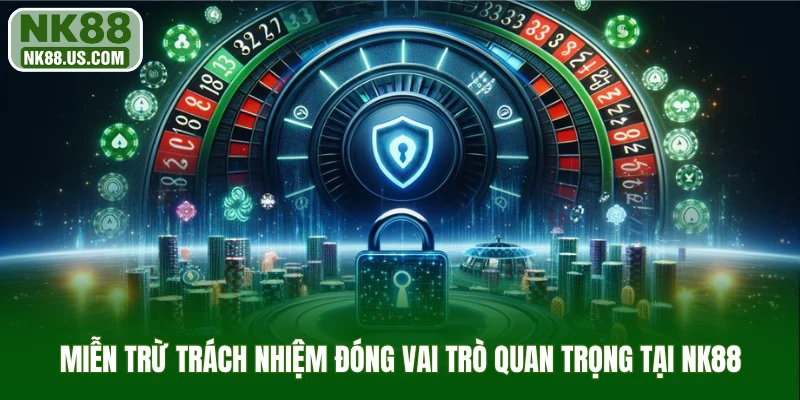 Chính sách miễn trừ trách nhiệm đóng vai trò quan trọng tại NK88