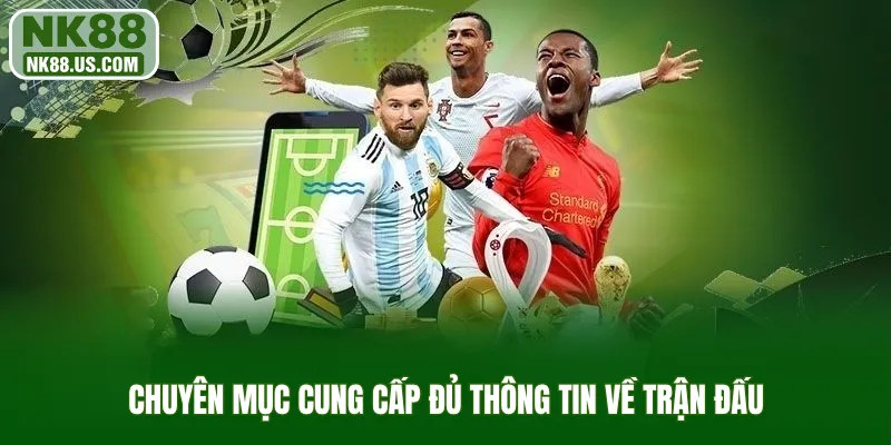 Chuyên mục cung cấp đủ thông tin về trận đấu