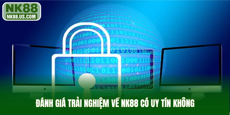 Đánh giá trải nghiệm về NK88 có uy tín không