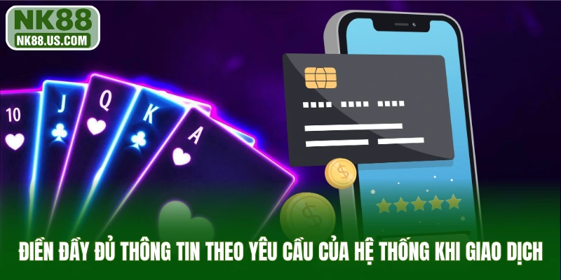 Điền đầy đủ thông tin theo yêu cầu của hệ thống khi giao dịch