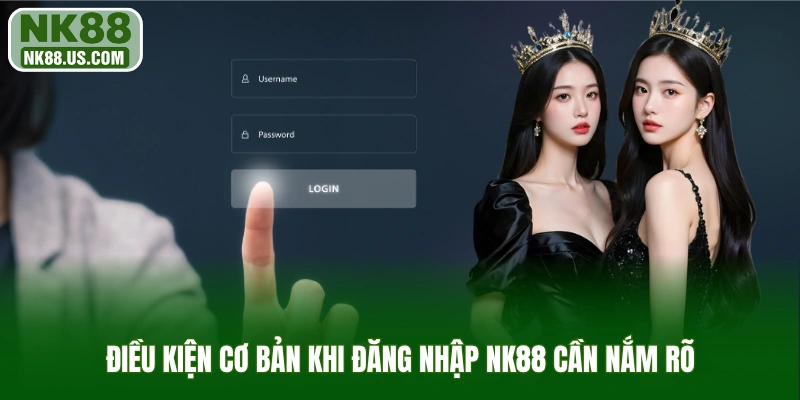 Điều kiện cơ bản khi đăng nhập NK88 cần nắm rõ