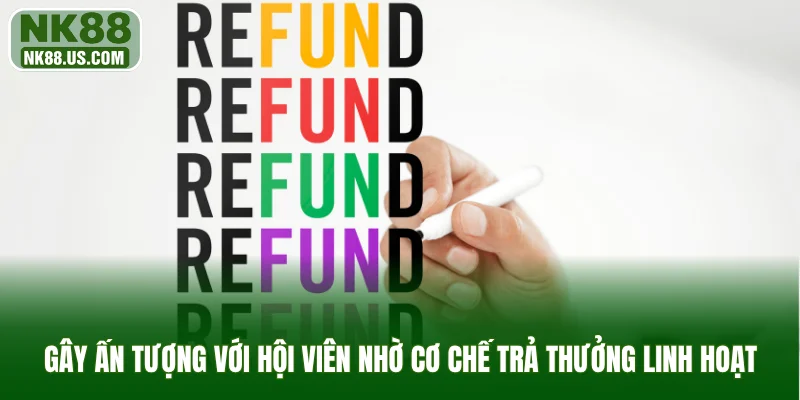 Gây ấn tượng với hội viên nhờ cơ chế trả thưởng linh hoạt