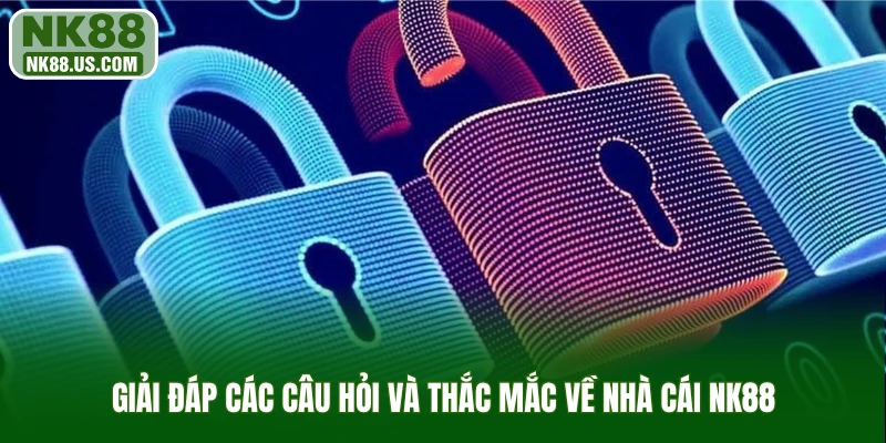 Giải đáp các câu hỏi và thắc mắc về nhà cái NK88