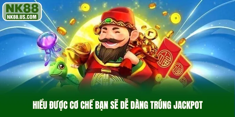 Hiểu được cơ chế bạn sẽ dễ dàng trúng jackpot