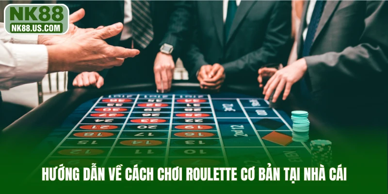 Hướng dẫn về cách chơi Roulette cơ bản tại nhà cái