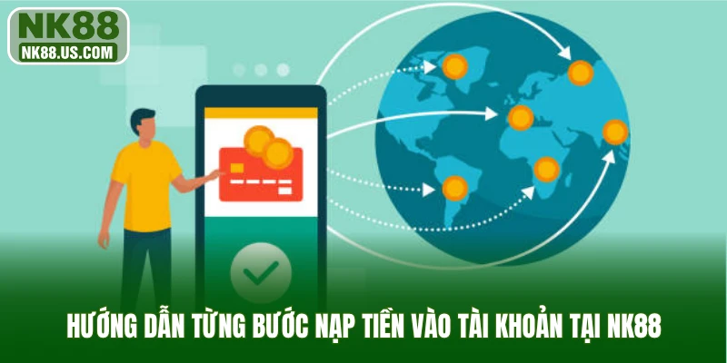 Hướng dẫn từng bước nạp tiền vào tài khoản tại NK88
