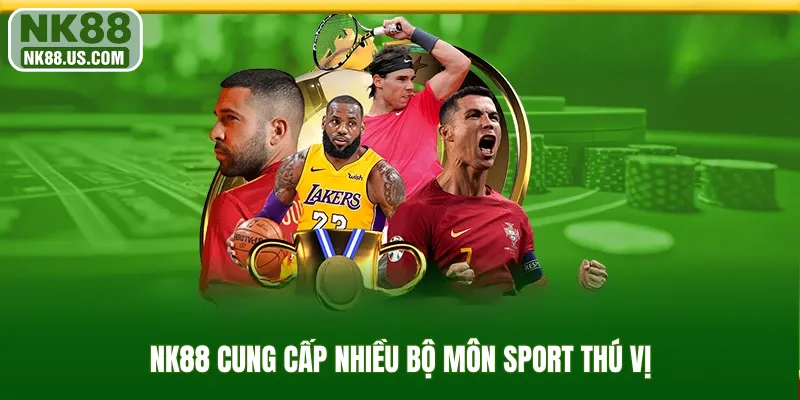 NK88 cung cấp nhiều bộ môn sport thú vị