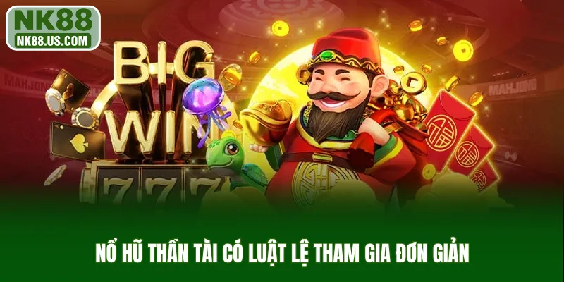 Nổ hũ Thần Tài có luật lệ tham gia đơn giản
