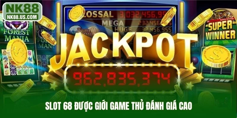 Slot 68 được giới game thủ đánh giá cao
