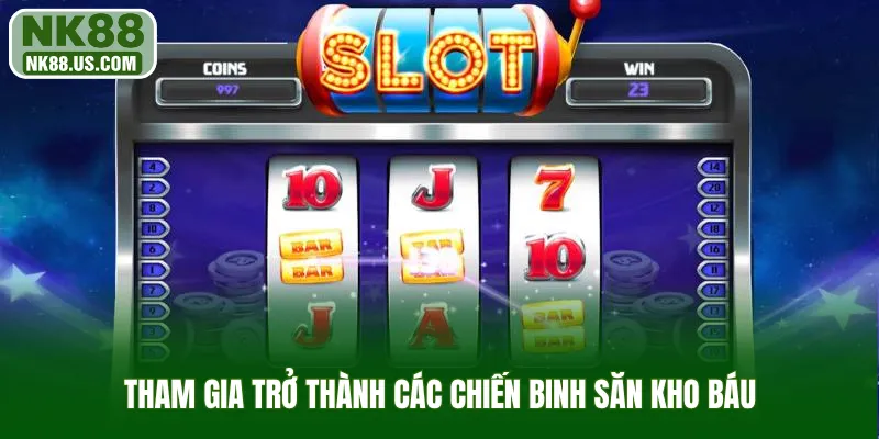 Tham gia trở thành các chiến binh săn kho báu