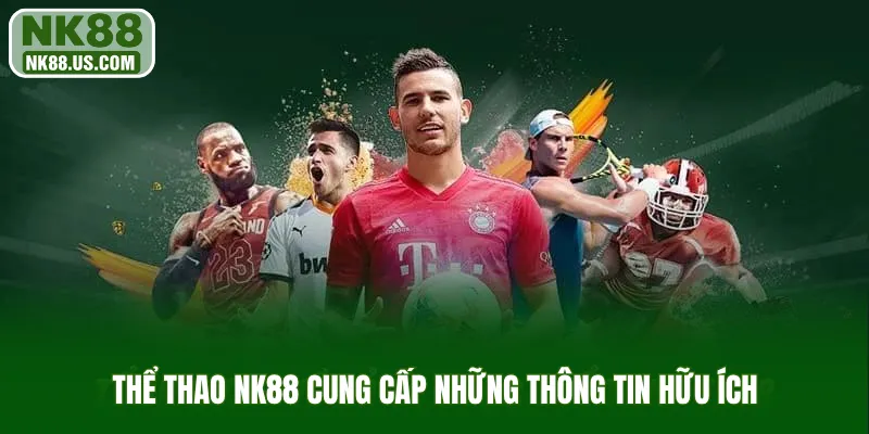 Thể thao NK88 cung cấp những thông tin hữu ích