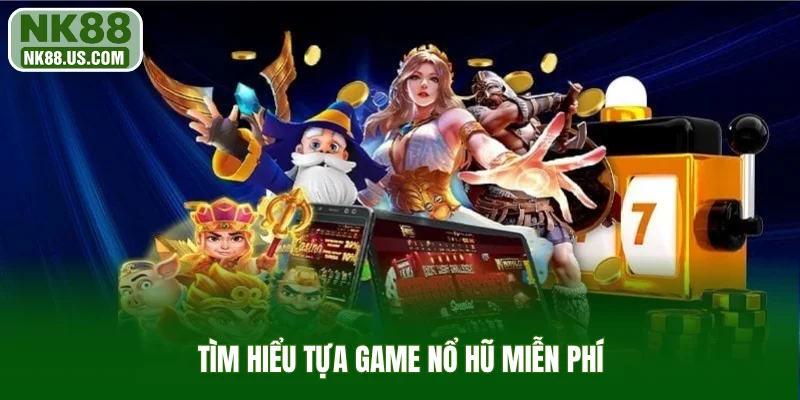 Tìm hiểu tựa game nổ hũ miễn phí