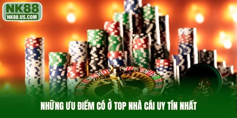 Những ưu điểm có ở top nhà cái uy tín nhất