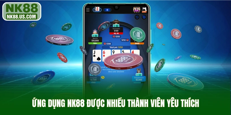 Ứng dụng NK88 được nhiều thành viên yêu thích