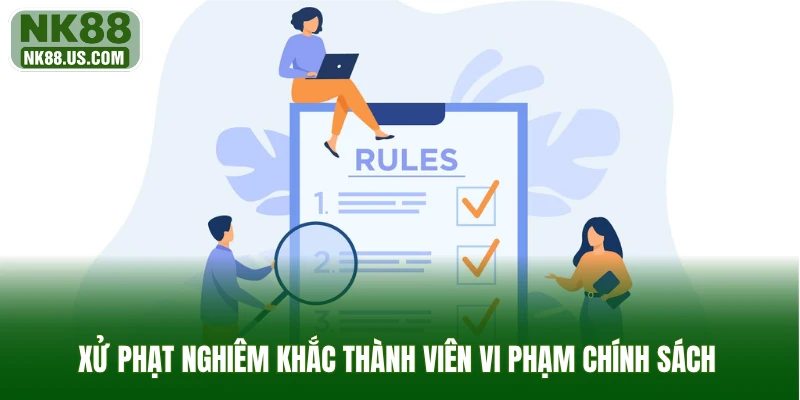 Xử phạt nghiêm khắc thành viên vi phạm chính sách